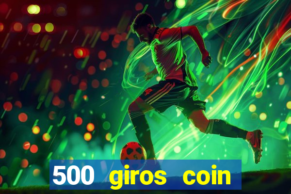 500 giros coin master grátis